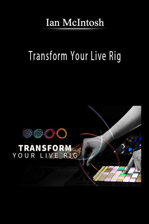 Transform Your Live Rig – Ian McIntosh