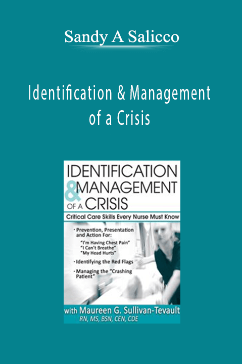 Sandy A Salicco – Identification & Management of a Crisis: Critical Care Skills Every Nurse Must Know