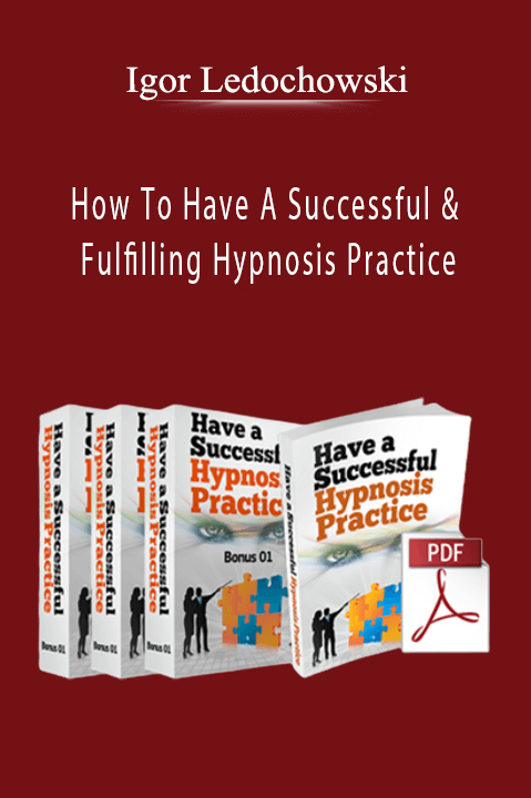 How To Have A Successful & Fulfilling Hypnosis Practice – Igor Ledochowski