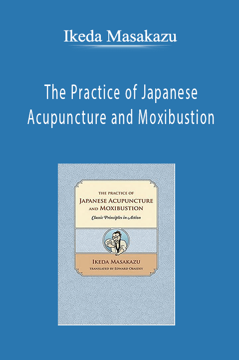 The Practice of Japanese Acupuncture and Moxibustion – Ikeda Masakazu