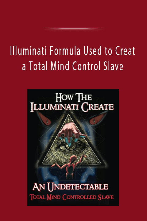 Illuminati Formula Used to Creat a Total Mind Control Slave