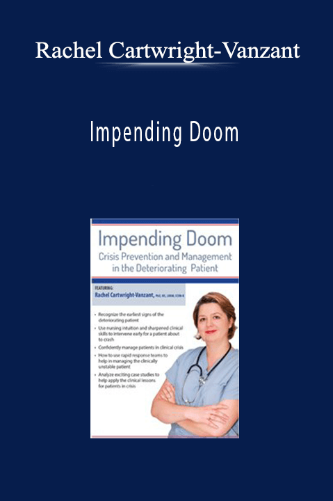 Rachel Cartwright–Vanzant – Impending Doom: Crisis Prevention and Management in the Deteriorating Patient