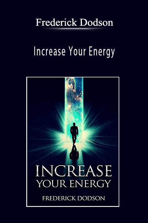 Frederick Dodson – Increase Your Energy