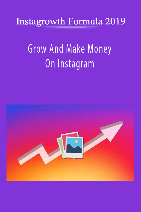 Instagrowth Formula 2019: Grow And Make Money On Instagram