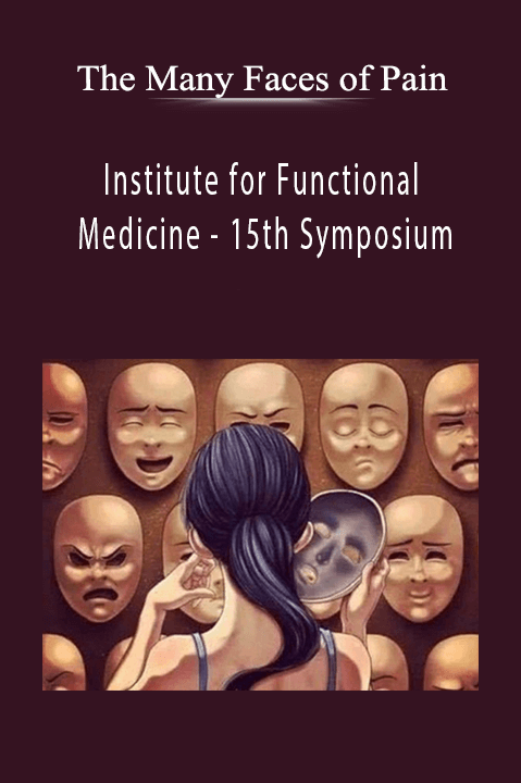 15th Symposium – The Many Faces of Pain – Institute for Functional Medicine