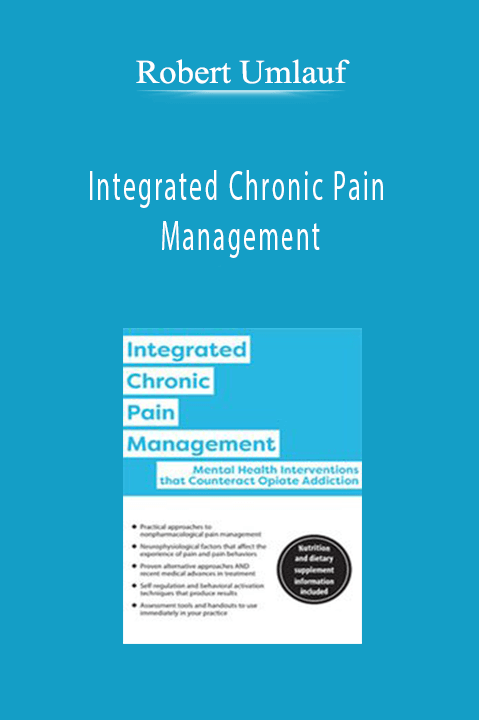 Robert Umlauf – Integrated Chronic Pain Management: Mental Health Interventions that Counteract Opiate Addiction