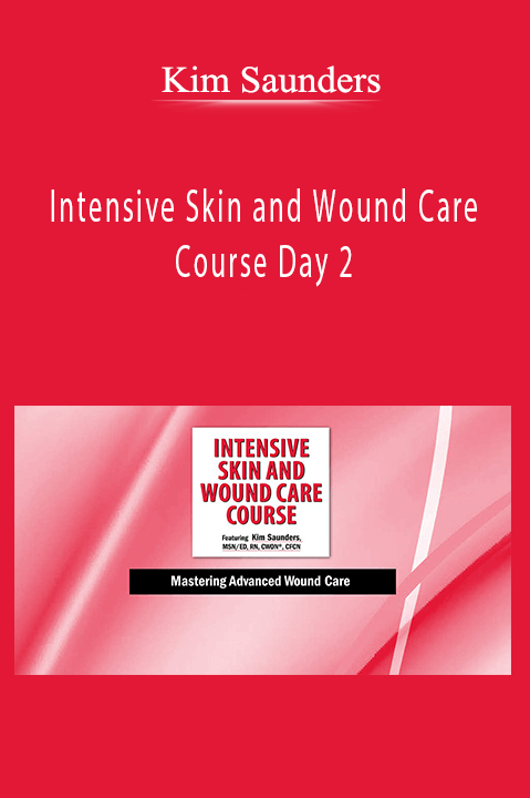 Kim Saunders – Intensive Skin and Wound Care Course Day 2: Mastering Advanced Wound Care