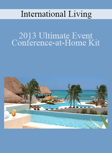 2013 Ultimate Event Conference–at–Home Kit – International Living