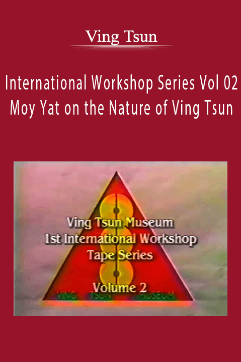 Moy Yat on the Nature of Ving Tsun – International Workshop Series Vol 02