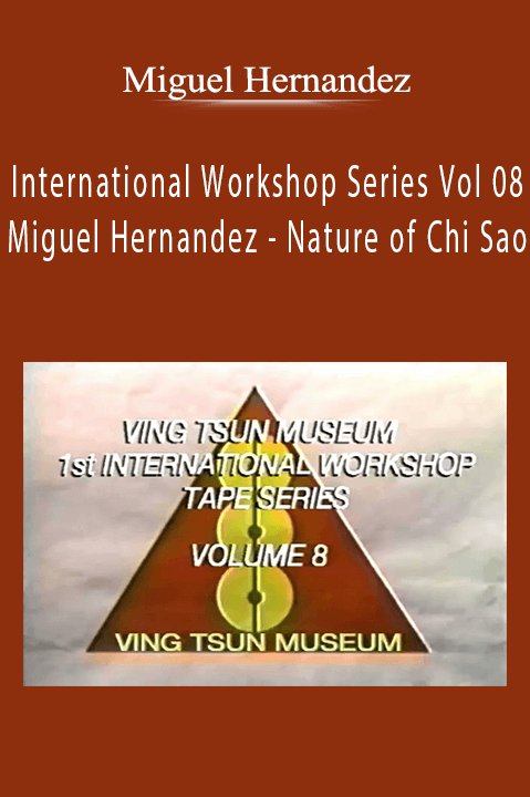 Miguel Hernandez – Nature of Chi Sao – International Workshop Series Vol 08