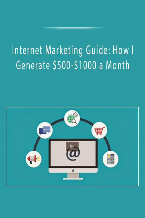 Internet Marketing Guide: How I Generate $500–$1000 a Month