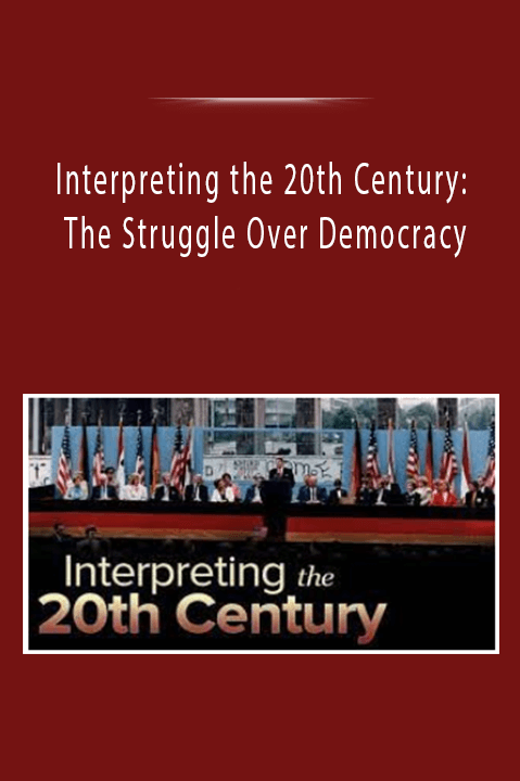 Interpreting the 20th Century: The Struggle Over Democracy