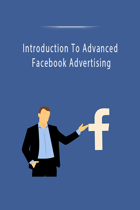 Introduction To Advanced Facebook Advertising