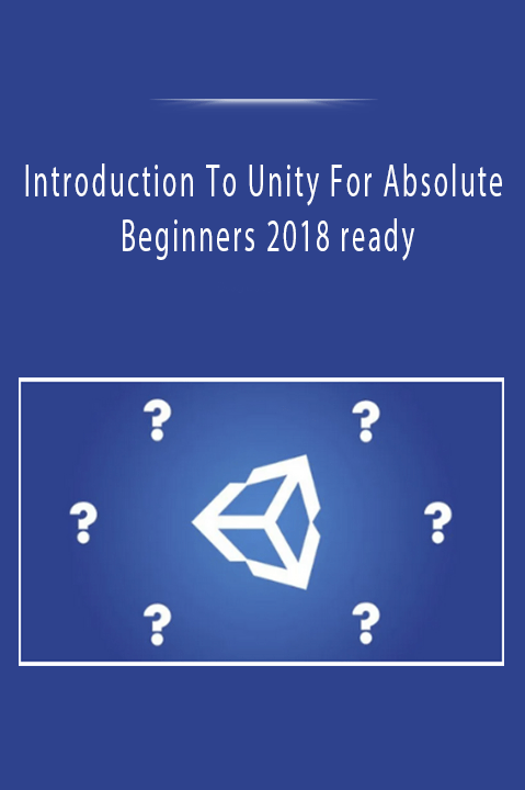 Introduction To Unity For Absolute Beginners 2018 ready