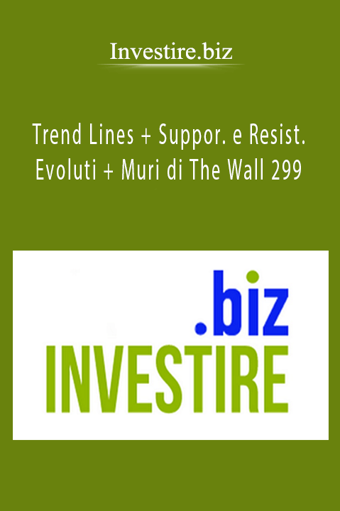 Trend Lines + Suppor. e Resist. Evoluti + Muri di The Wall 299 – Investire.biz