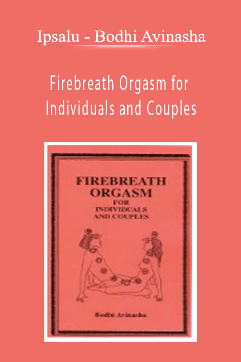 Bodhi Avinasha – Firebreath Orgasm for Individuals and Couples – Ipsalu