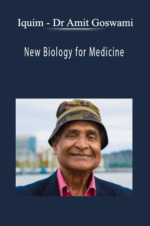 Dr Amit Goswami – New Biology for Medicine – Iquim