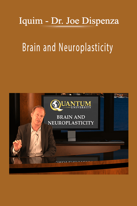 Dr. Joe Dispenza – Brain and Neuroplasticity – Iquim