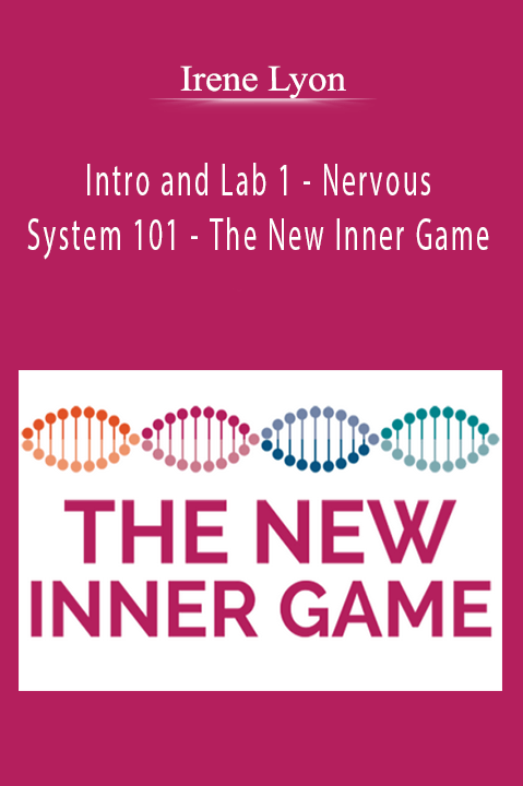 Intro and Lab 1 – Nervous System 101 – The New Inner Game – Irene Lyon