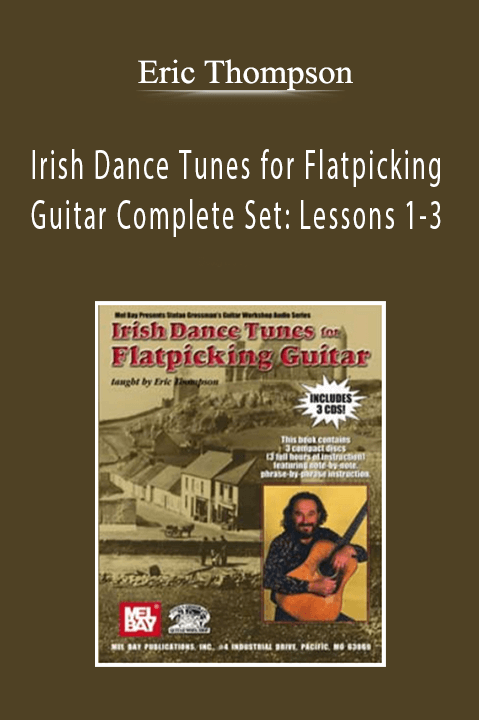 Eric Thompson – Irish Dance Tunes for Flatpicking Guitar Complete Set: Lessons 1–3