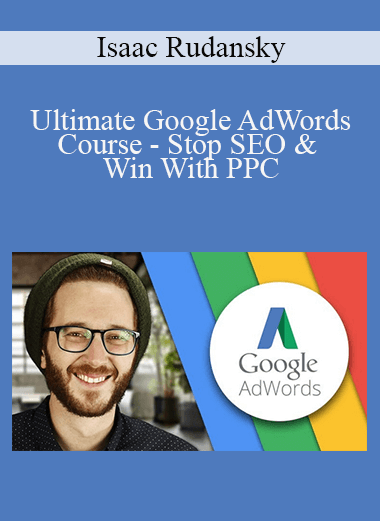 Ultimate Google AdWords Course – Stop SEO & Win With PPC – Isaac Rudansky