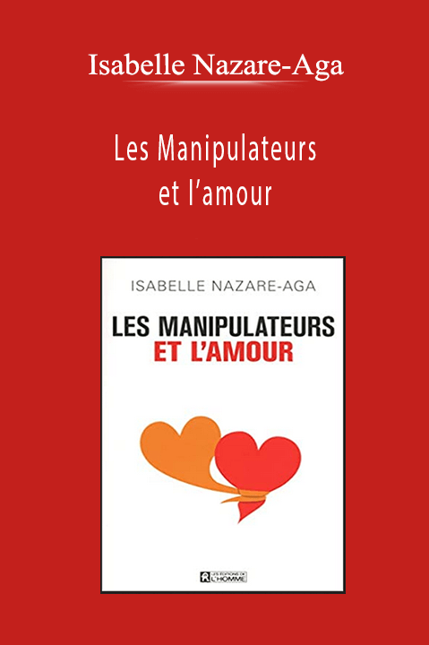 Les Manipulateurs et I’amour – Isabelle Nazare–Aga