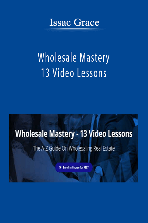 Wholesale Mastery – 13 Video Lessons – Issac Grace