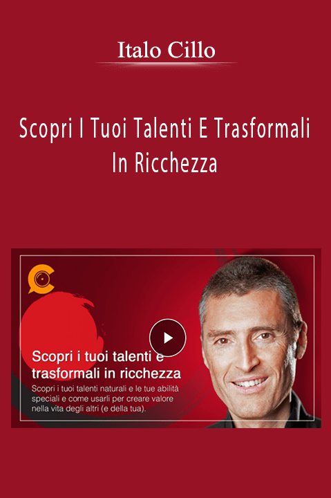 Scopri I Tuoi Talenti E Trasformali In Ricchezza – Italo Cillo