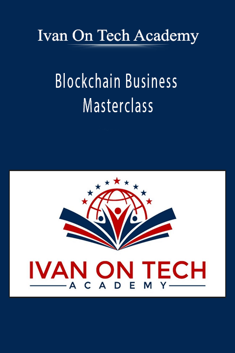 Blockchain Business Masterclass – Ivan On Tech Academy