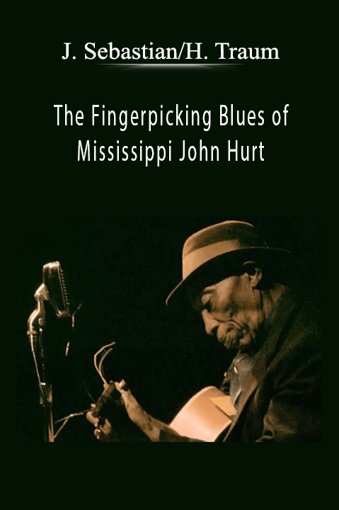 The Fingerpicking Blues of Mississippi John Hurt – J. Sebastian/H. Traum