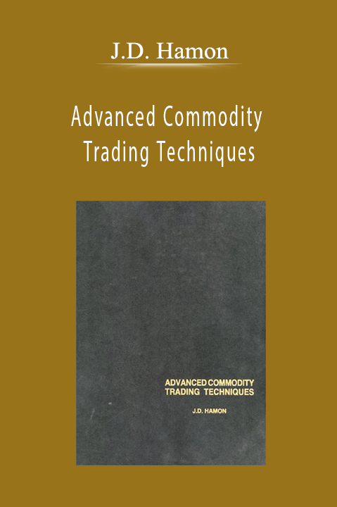 Advanced Commodity Trading Techniques – J.D. Hamon