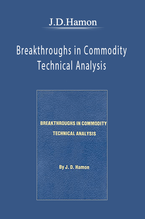 Breakthroughs in Commodity Technical Analysis – J.D.Hamon