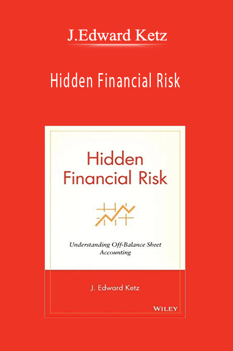 Hidden Financial Risk – J.Edward Ketz