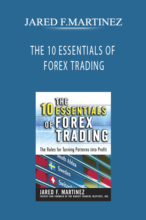 THE 10 ESSENTIALS OF FOREX TRADING – JARED F.MARTINEZ