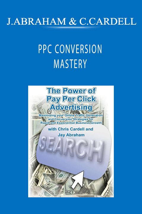 JAY ABRAHAM & CHRIS CARDELL - PPC CONVERSION MASTERY