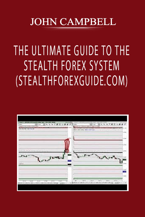 JOHN CAMPBELL - THE ULTIMATE GUIDE TO THE STEALTH FOREX SYSTEM (STEALTHFOREXGUIDE.COM)