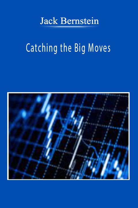 Catching the Big Moves – Jack Bernstein