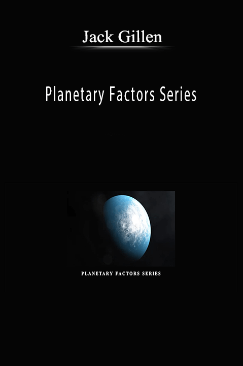 Planetary Factors Series – Jack Gillen