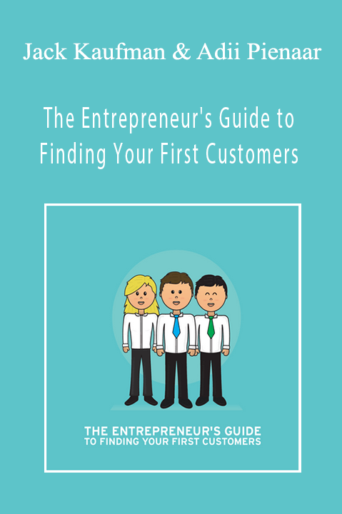 The Entrepreneur's Guide to Finding Your First Customers – Jack Kaufman & Adii Pienaar