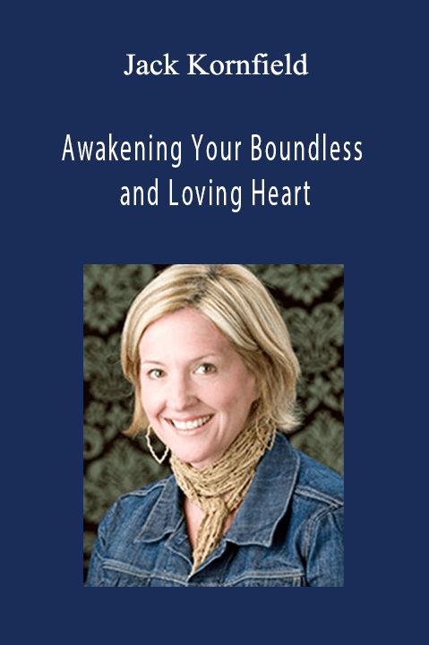 Awakening Your Boundless and Loving Heart – Jack Kornfield