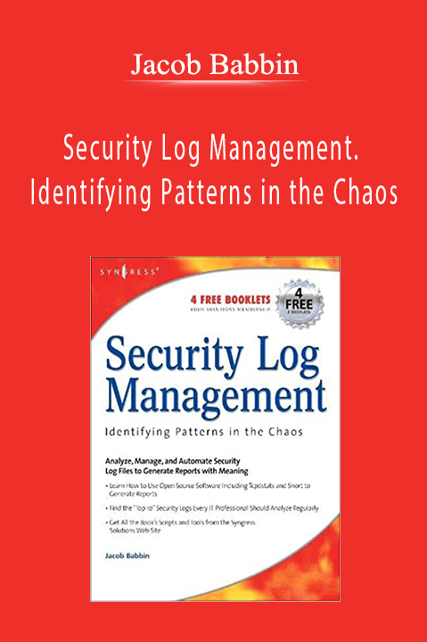 Security Log Management. Identifying Patterns in the Chaos – Jacob Babbin