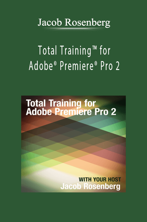 Total Training for Adobe Premiere Pro 2 – Jacob Rosenberg