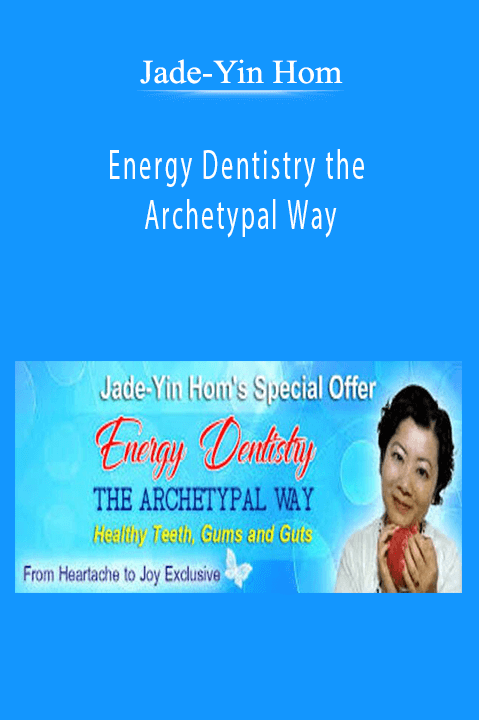 Energy Dentistry the Archetypal Way – Jade–Yin Hom