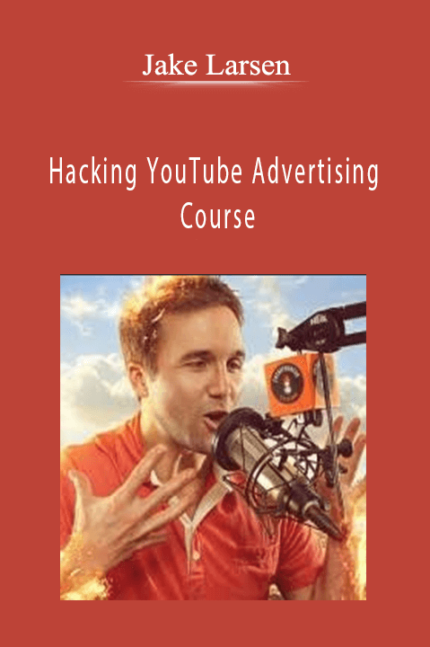 Hacking YouTube Advertising Course – Jake Larsen