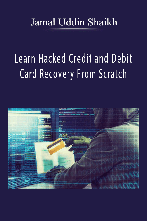 Learn Hacked Credit and Debit Card Recovery From Scratch – Jamal Uddin Shaikh