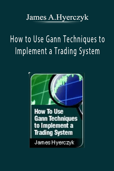 How to Use Gann Techniques to Implement a Trading System – James A.Hyerczyk