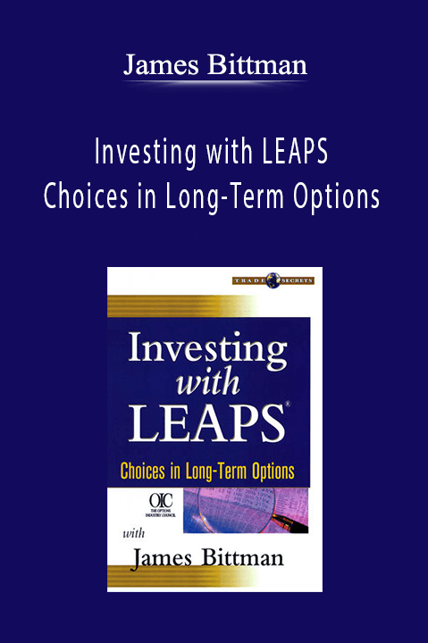 Investing with LEAPS – Choices in Long–Term Options – James Bittman