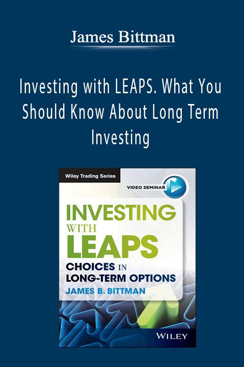 Investing with LEAPS. What You Should Know About Long Term Investing – James Bittman