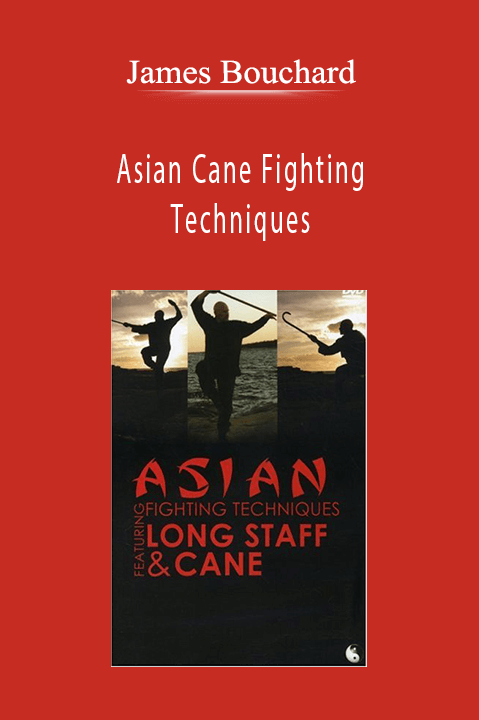 Asian Cane Fighting Techniques – James Bouchard