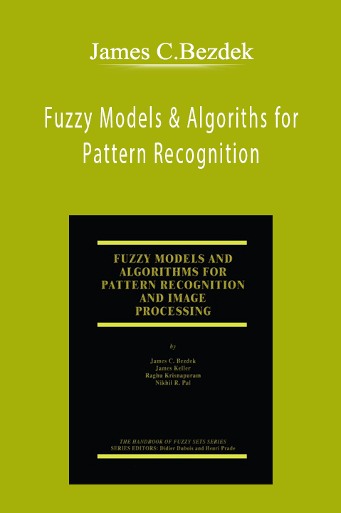 Fuzzy Models & Algoriths for Pattern Recognition – James C.Bezdek